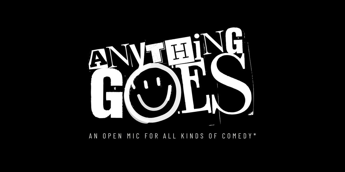 Anything Goes: An Open Mic for All Kinds of Comedy*