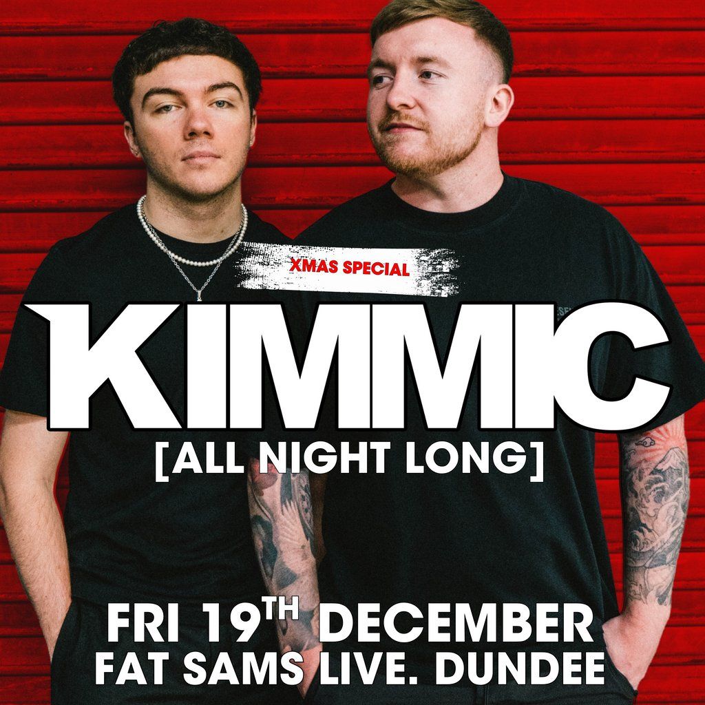 KIMMIC [All Night Long] @ Fat Sam's. Dundee (XMAS Special)