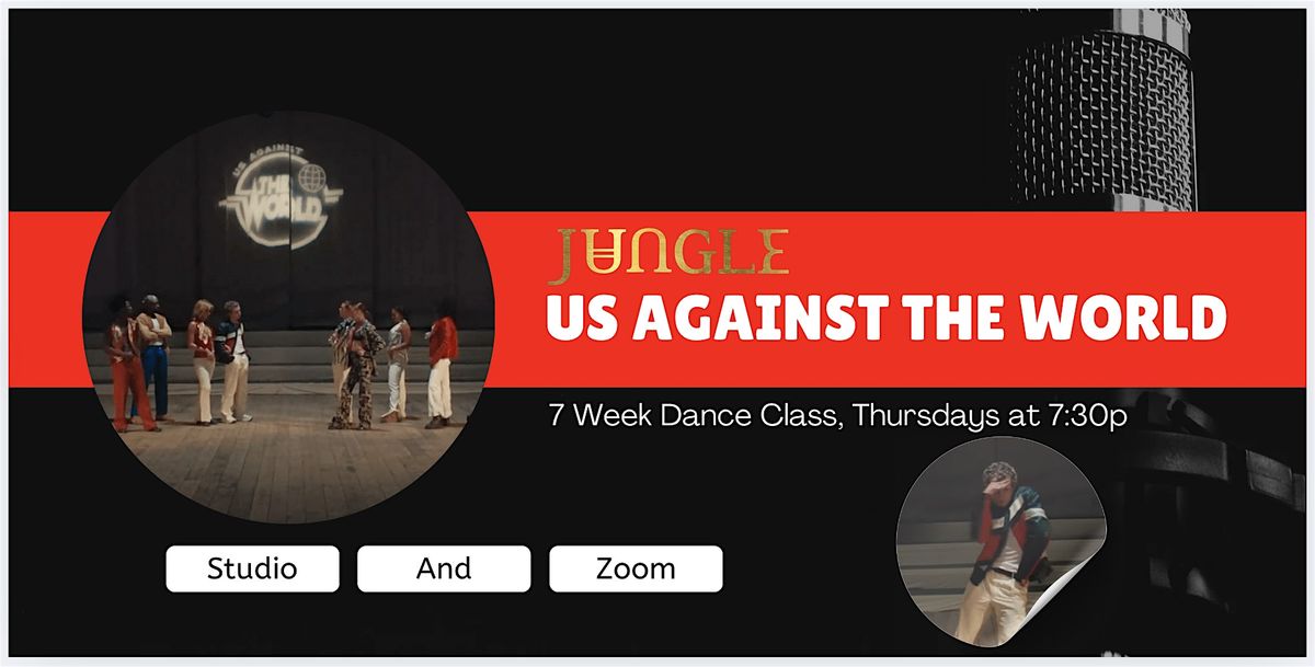 Jungle 'US AGAINST THE WORLD" 7 Week Dance Class and Club Performance
