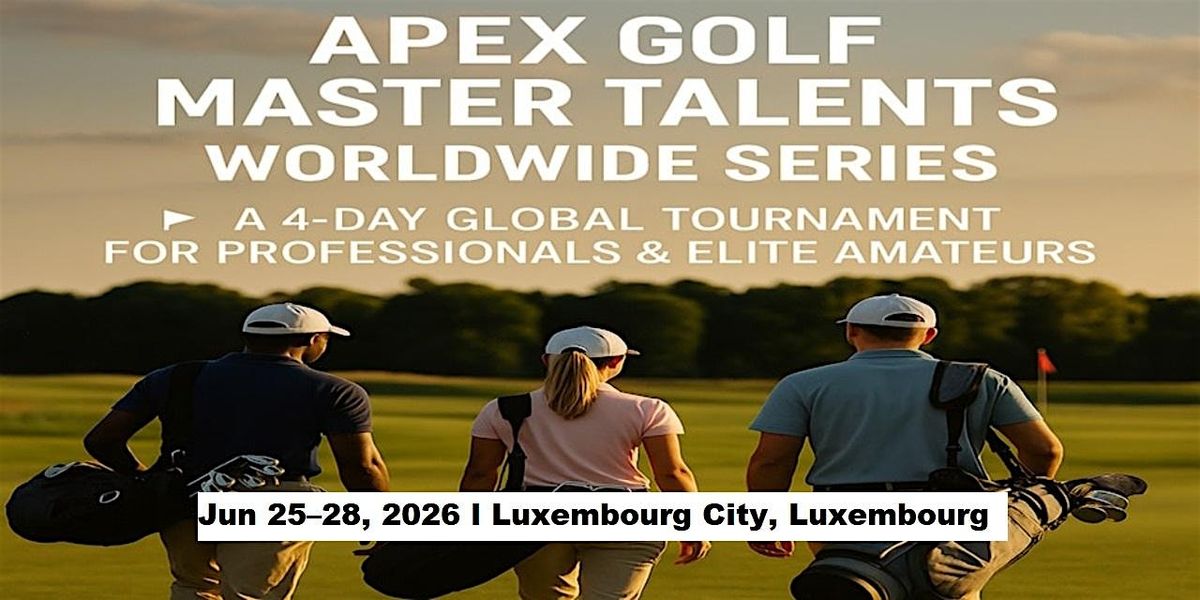 Apex Golf Talents \u2014 4-Day Pro & Amateur Series in Luxembourg City, Luxembou