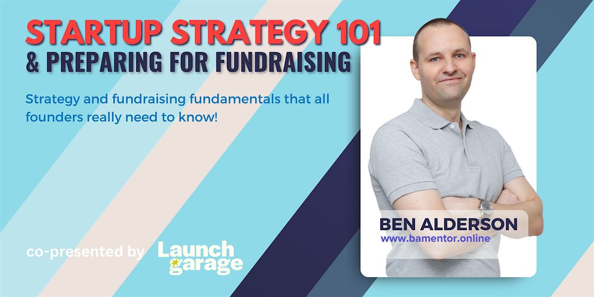 Startup Strategy 101 & Preparing for Fundraising