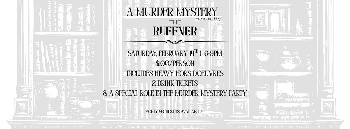 A M**der Mystery presented by The Ruffner