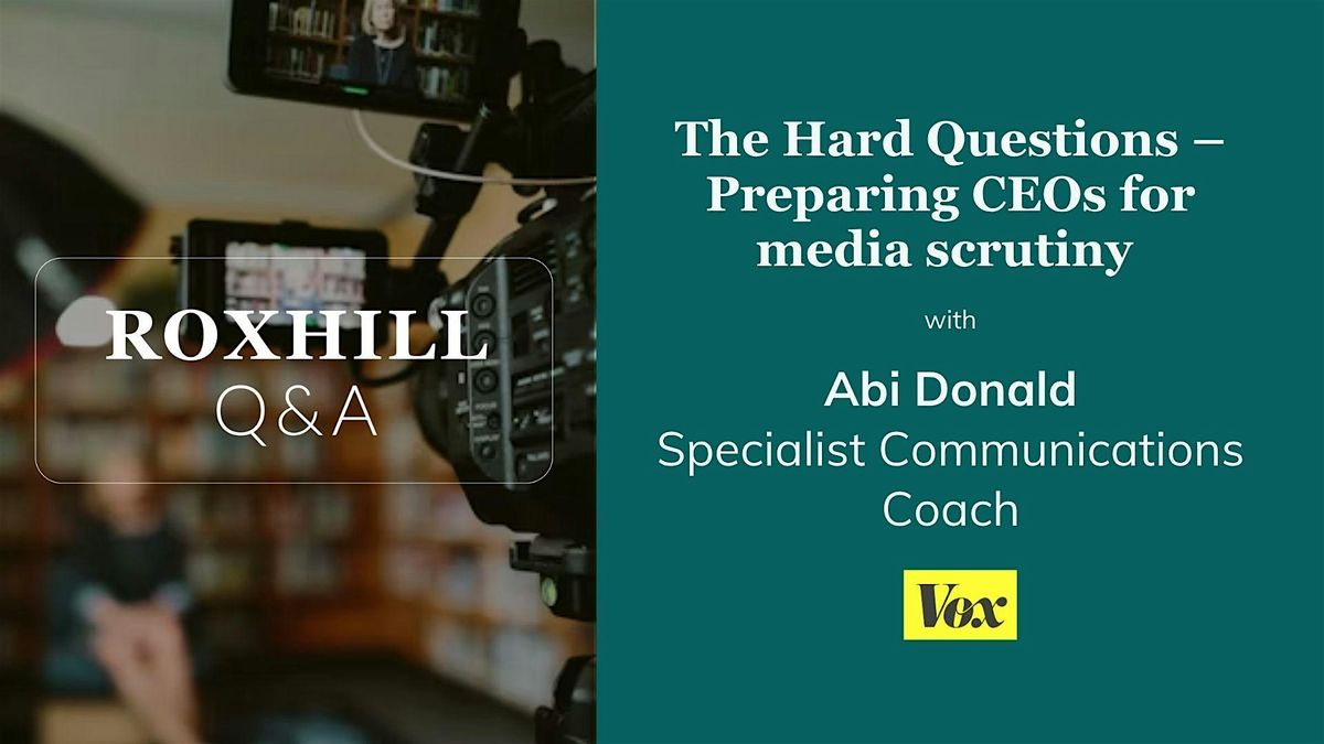 Q&A: The Hard Questions \u2013 Preparing CEOs for media scrutiny with Abi Donald