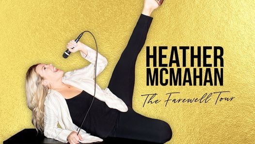 Heather McMahan: The Farewell Tour