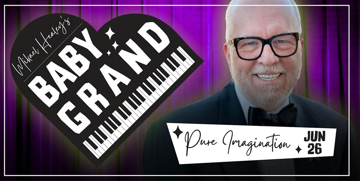 Mikael Healey's Baby Grand: Pure Imagination (Tickets Include 2 Drinks)