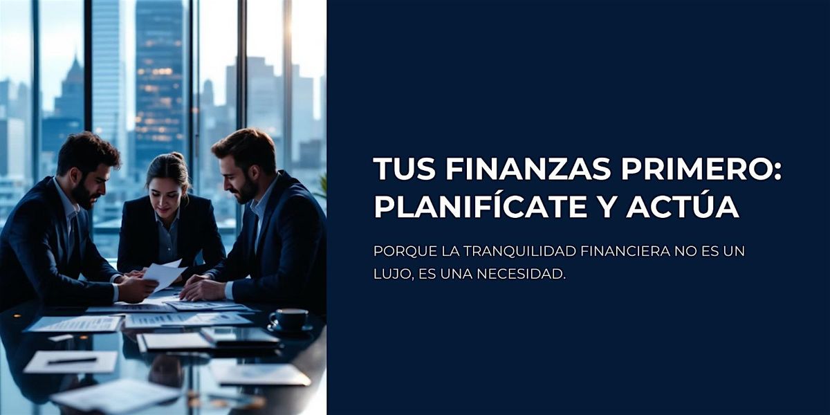 Tus Finanzas Primero, Planif\u00edcate y Act\u00faa