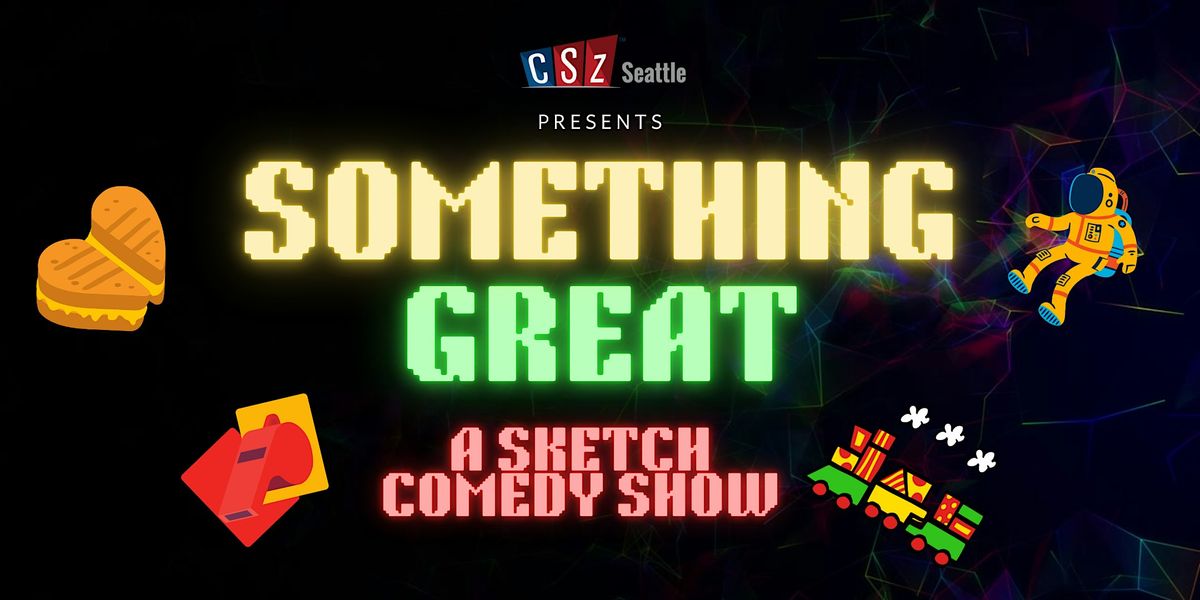Something Great: A Sketch Comedy Show!