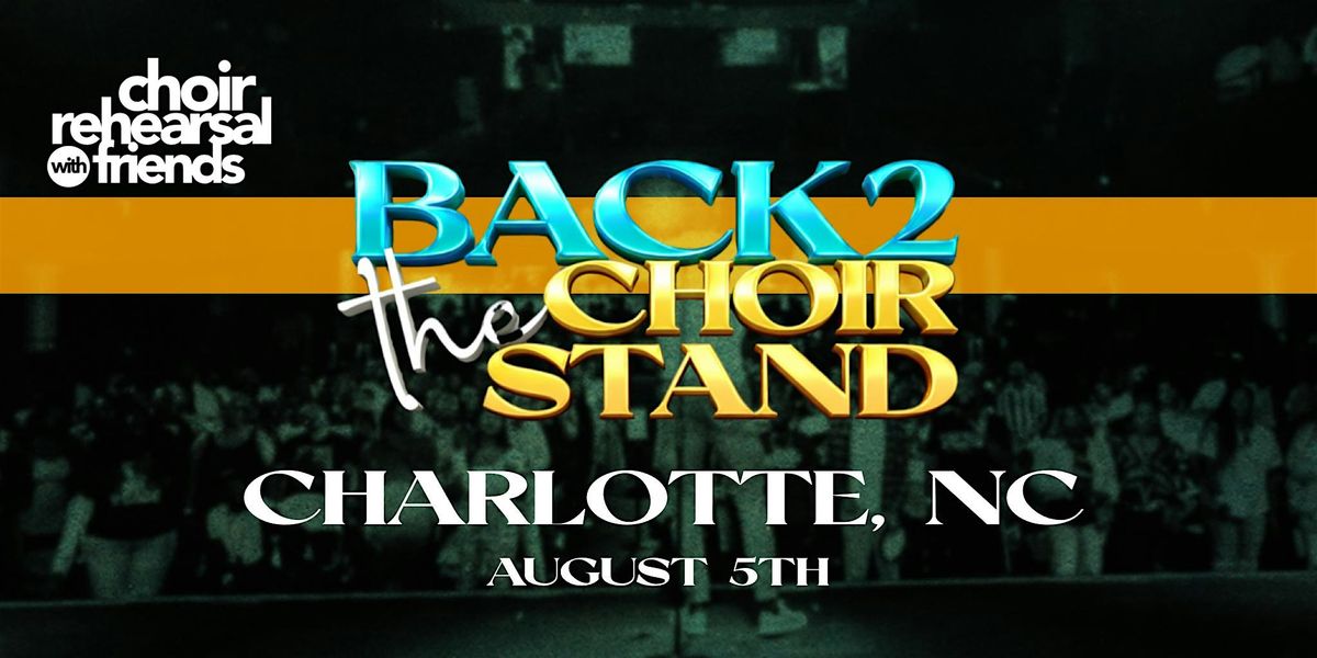 Choir Rehearsal with Friends - CHARLOTTE