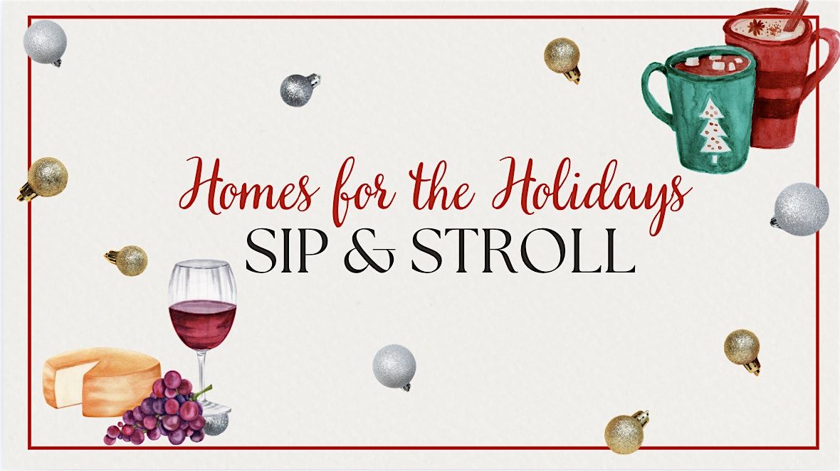 Homes for the Holidays: Sip and Stroll