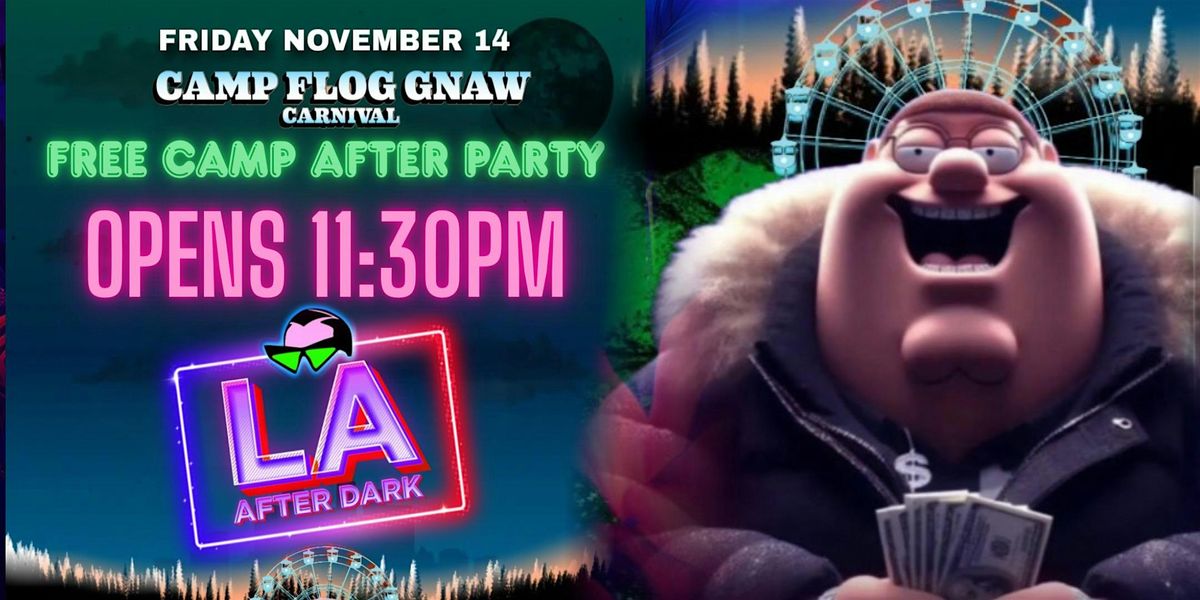 18+ FRIDAY LA AFTER DARK CAMP FLOG GNAW AFTER PARTY NOV14 FREE W\/RSVP