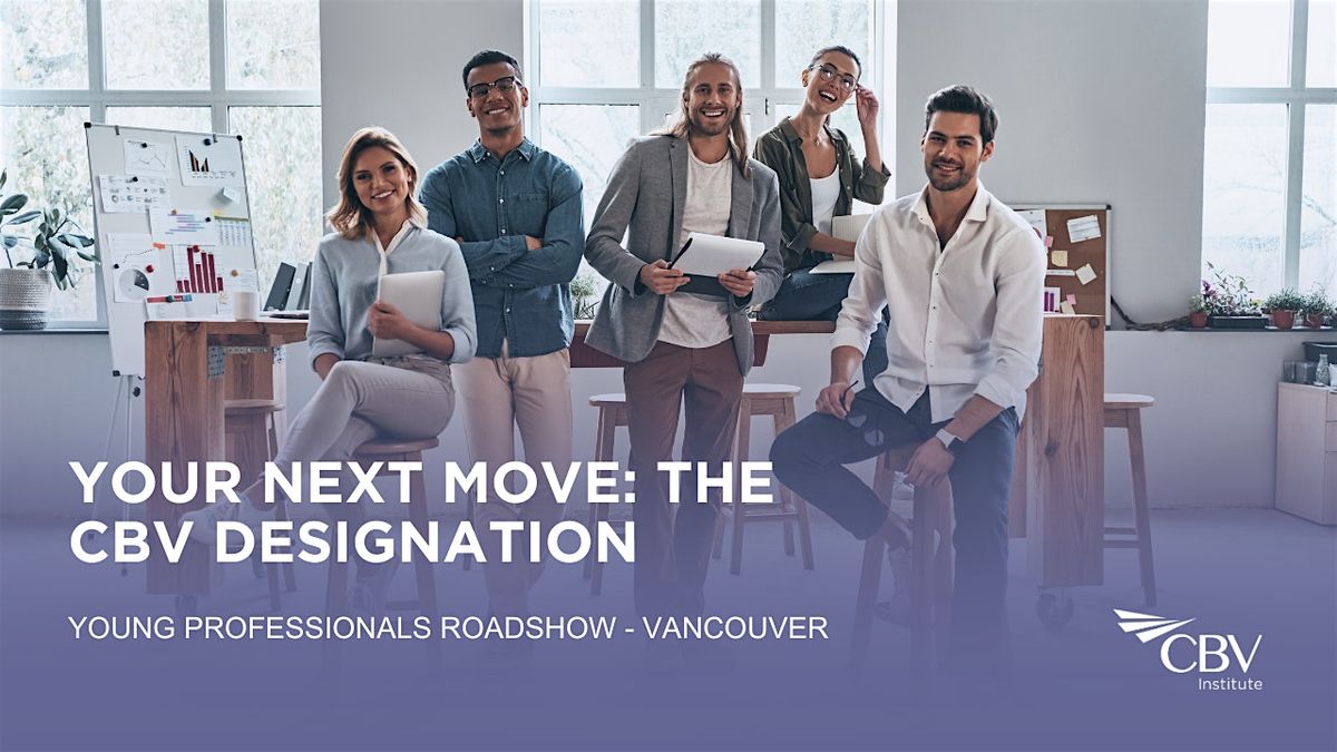 CBV Institute\u2019s Vancouver Roadshow \u2013 Your Next Move:The CBV Designation