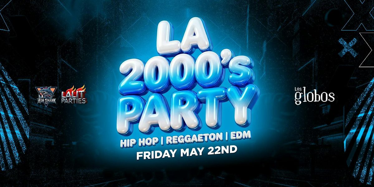 18+FRIDAY LA 2000'S PARTY MAY 22ND LOS GLOBOS RSVP HERE NOW