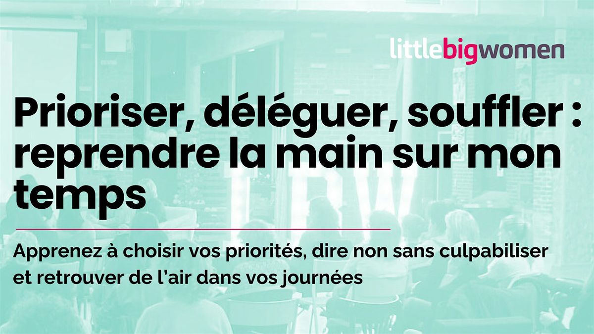 Workshop Prioriser, d\u00e9l\u00e9guer, souffler : reprendre la main sur mon temps