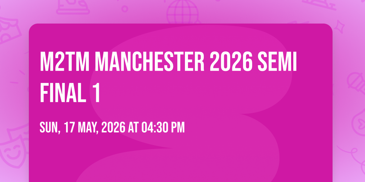 M2TM Manchester 2026 Semi Final 1 