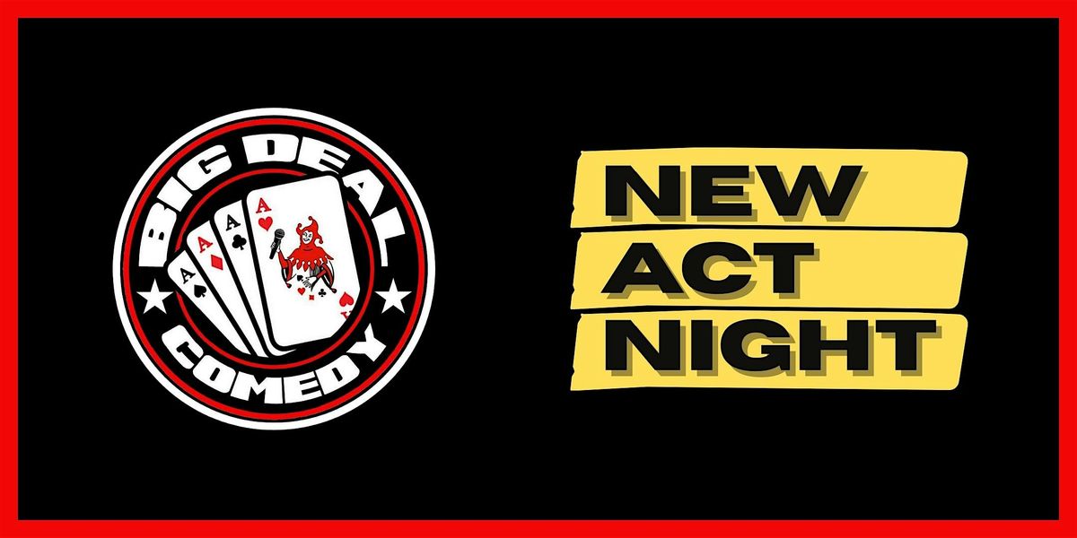 Big Deal Comedy - New Act Night