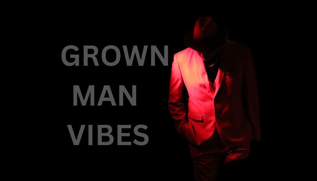 Grown Man Vibes (featuring 10x Best Poet Award Winner Terry Moore)