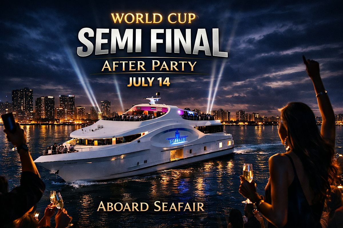 July 14: Semi-final After-Party Aboard Miami's Iconic Megayacht