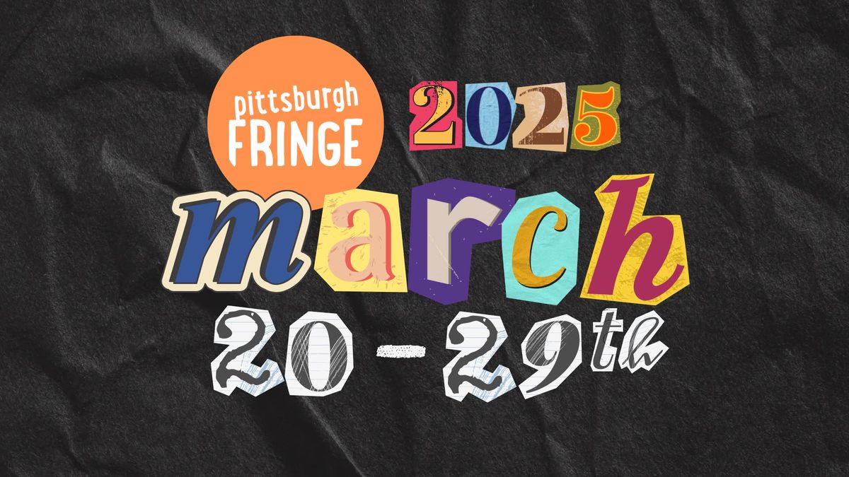 Pittsburgh Fringe Festival 2025! 5020 Penn Ave, Pittsburgh, PA