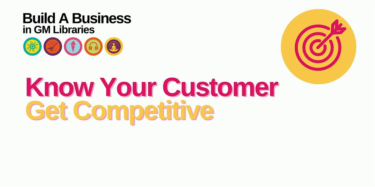 Build A Business: Know Your Customer, Get Competitive!