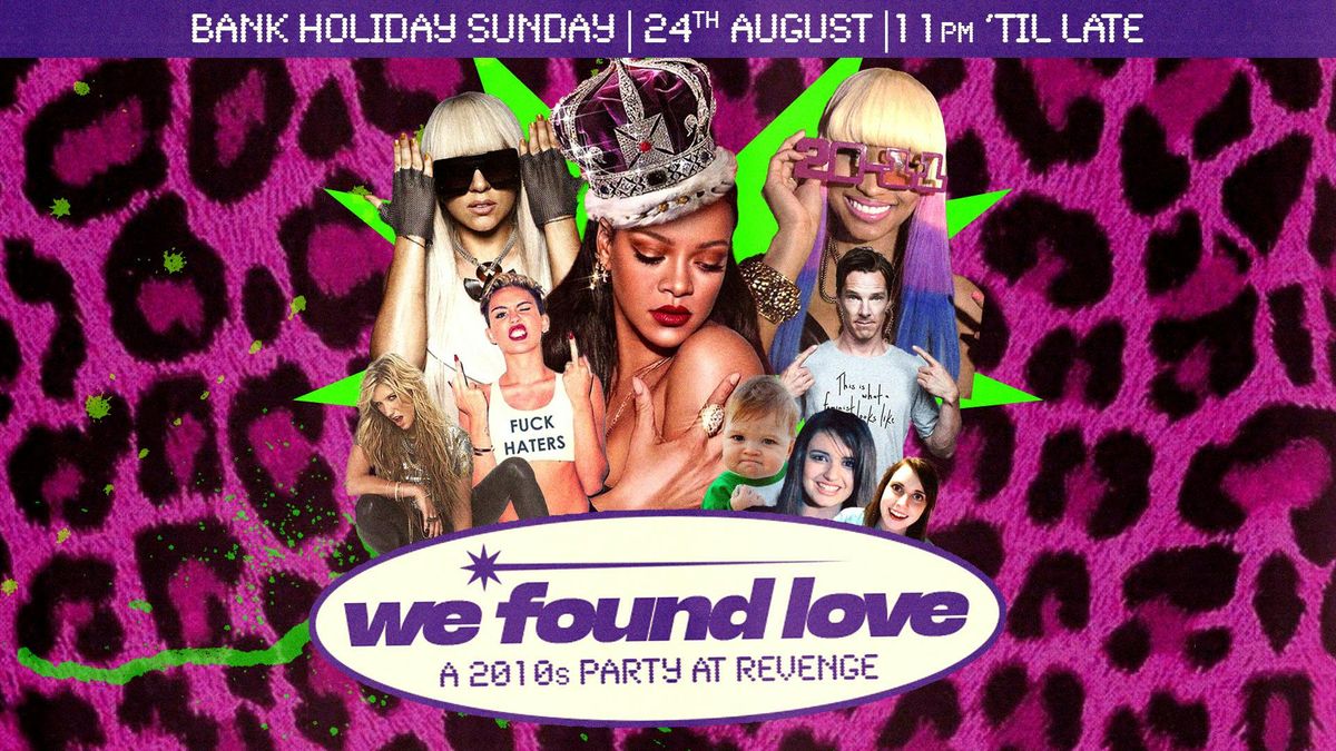 We Found Love: A 2010s Bank Holiday Party