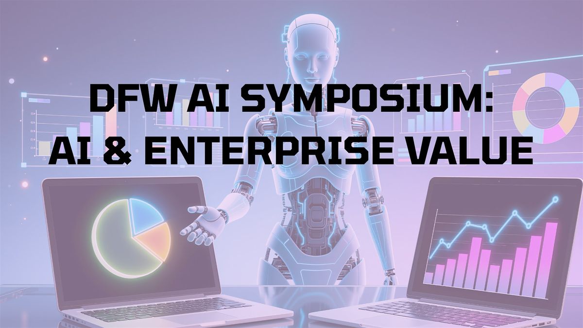 DFW AI Symposium: AI & Enterprise Value