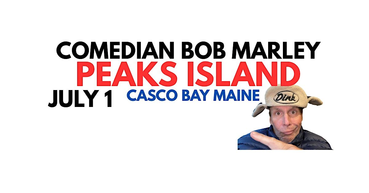 Comedian Bob Marley PEAKS ISLAND Maine JULY 1 The Inn On Peaks!