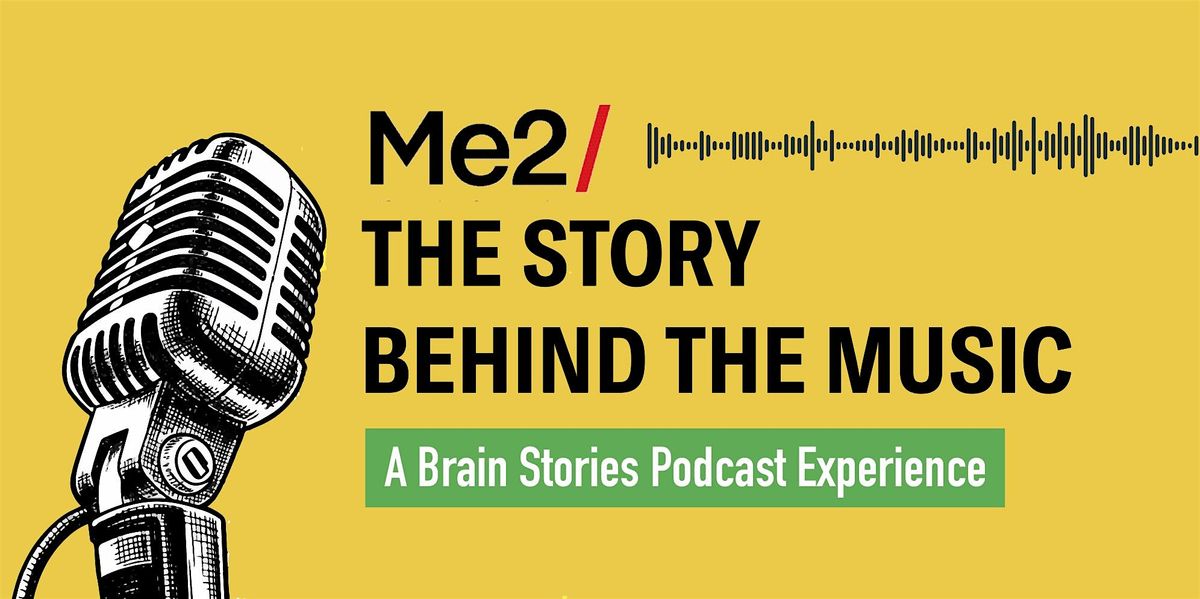 Me2: "The Story Behind The Music" \u2013 A Brain Stories Podcast Experience