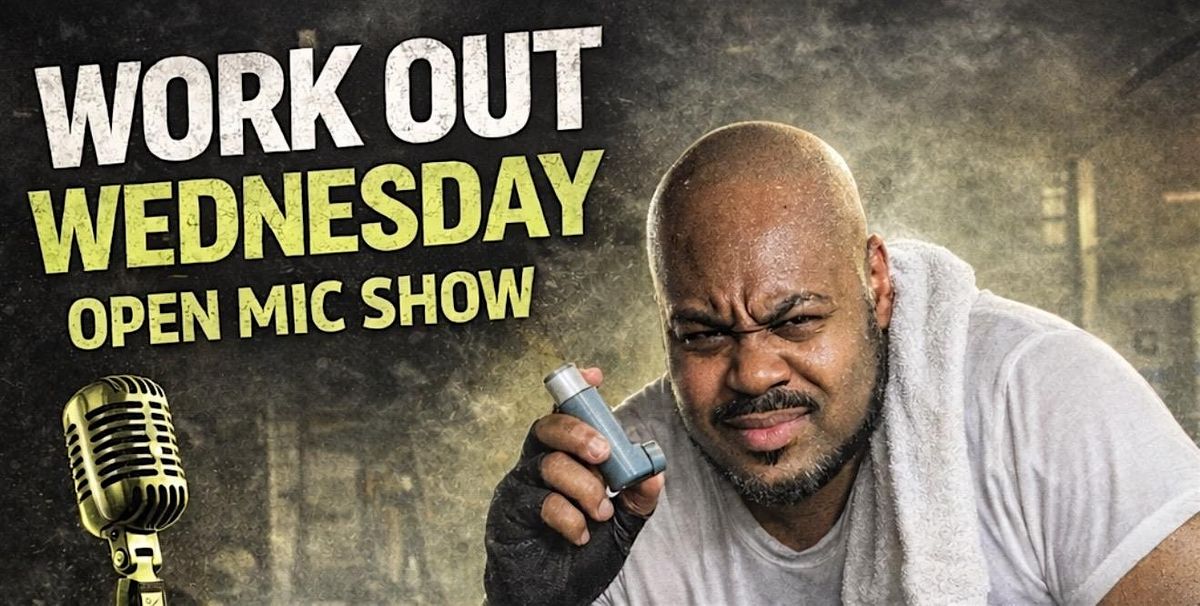 Open mic Work out Wednesday open mic