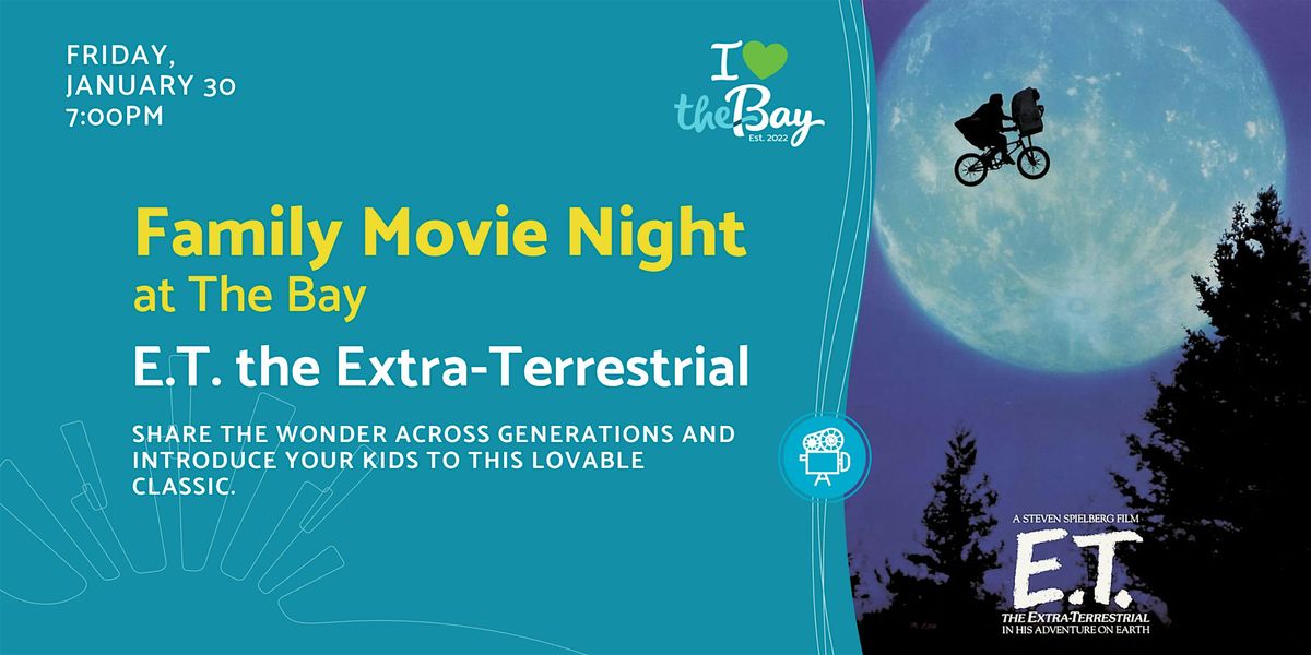 Family Movie Night at The Bay: E.T. the Extra-Terrestrial