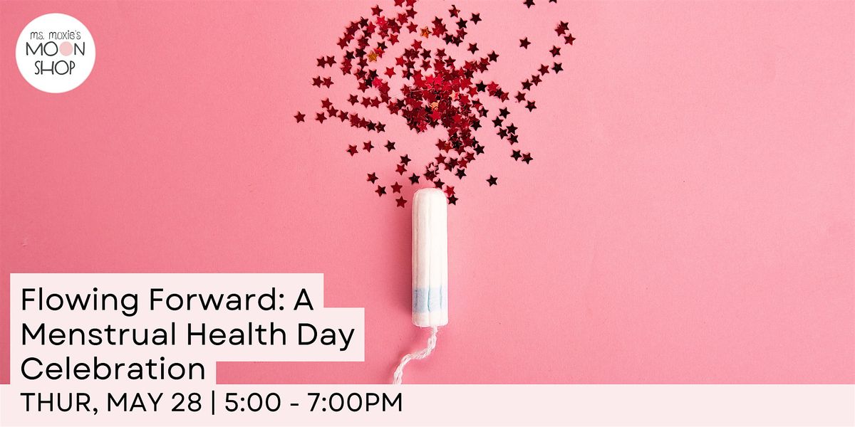 Flowing Forward - A Global Menstrual Health Day Celebration