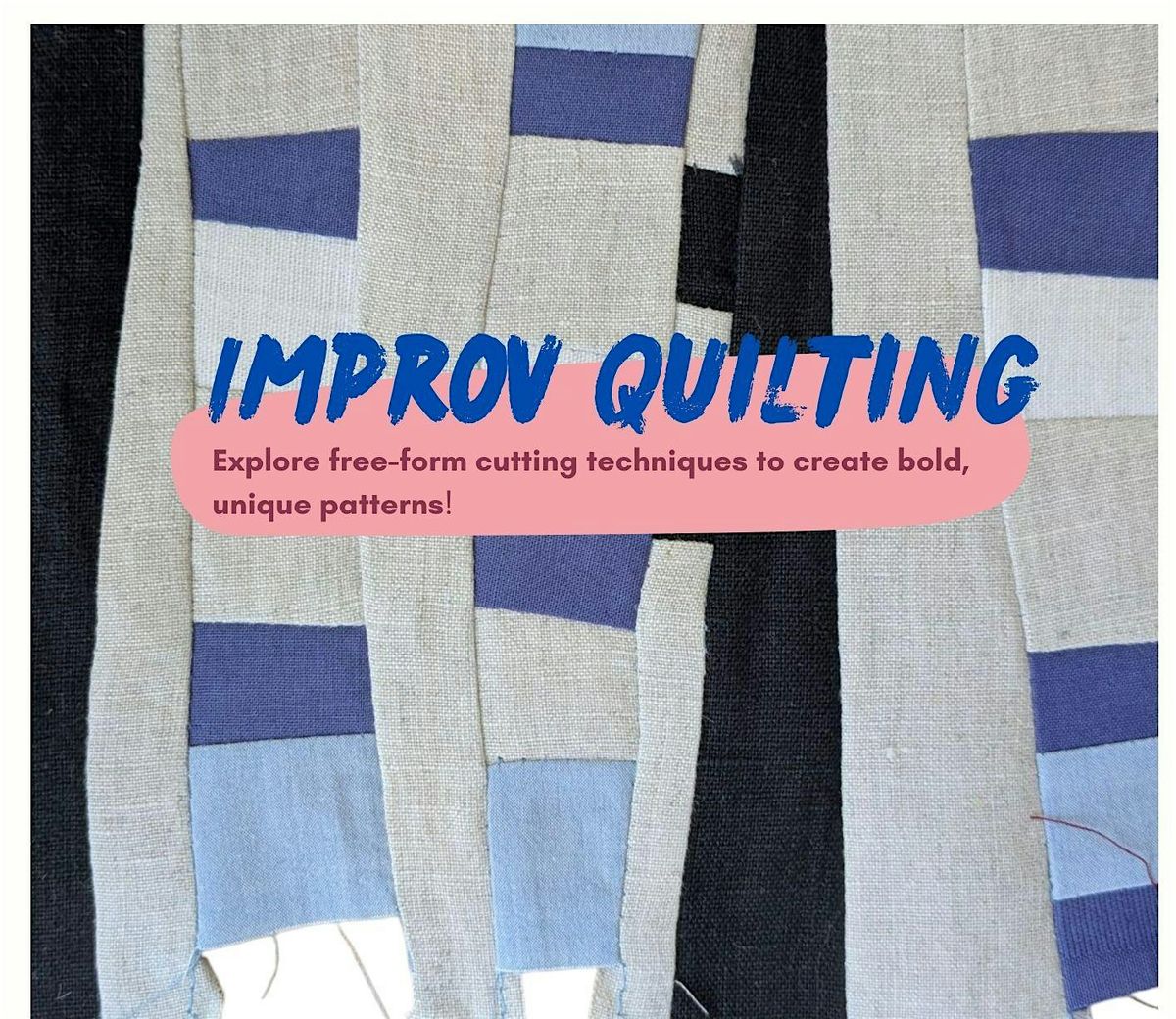 Improv Quilting Workshop \u2013 Play with Color, Fabric & Creativity