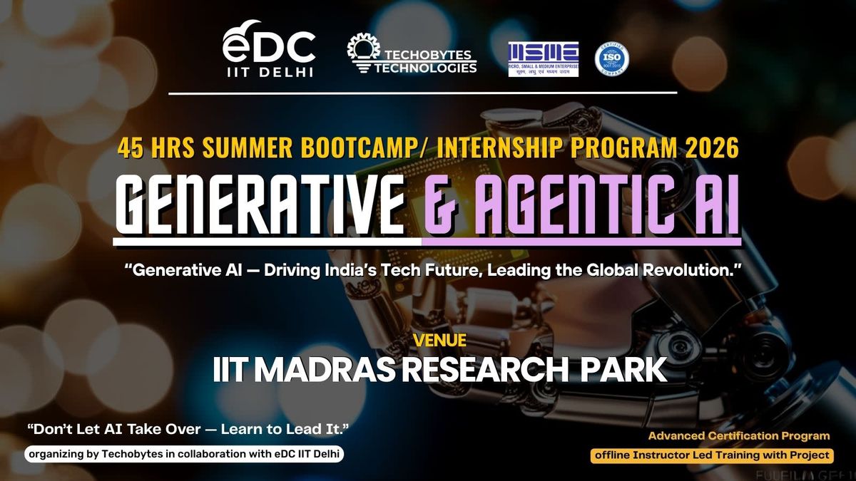 GENERATIVE & AGENTIC AI - 40 HRS Summer Training Program'26 at IIT Madras Research Park