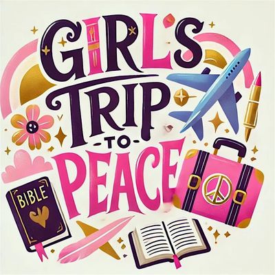 Girls Trip to Peace\u2122