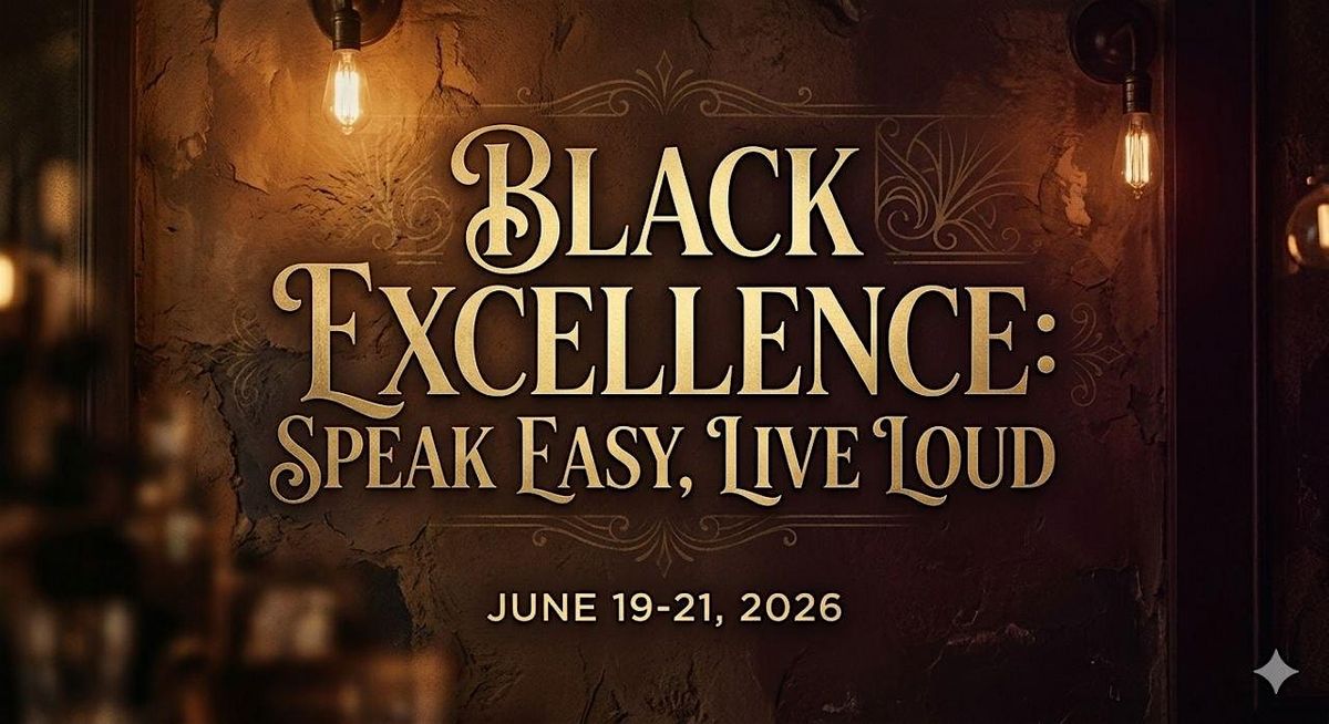 Black Excellence 2026: Speak Easy, Live Loud