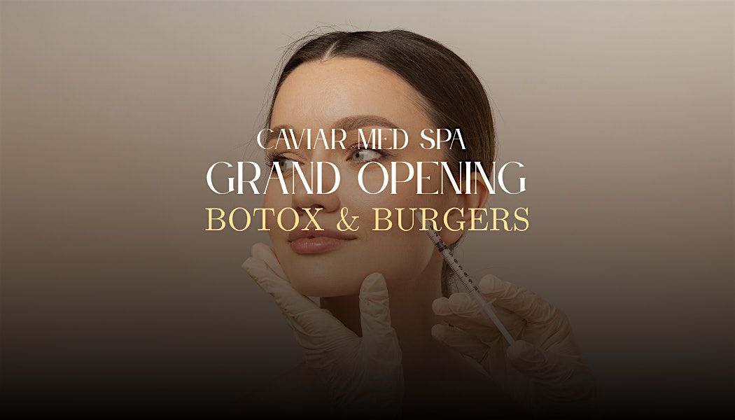 Caviar Med Spa Grand Opening - Botox & Burgers
