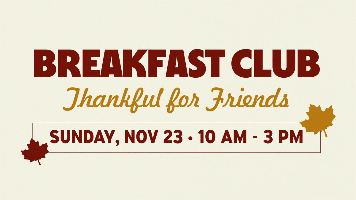 OHP X PRIMROSE LANES Presents: BREAKFAST CLUB - Thankfull For Friends!