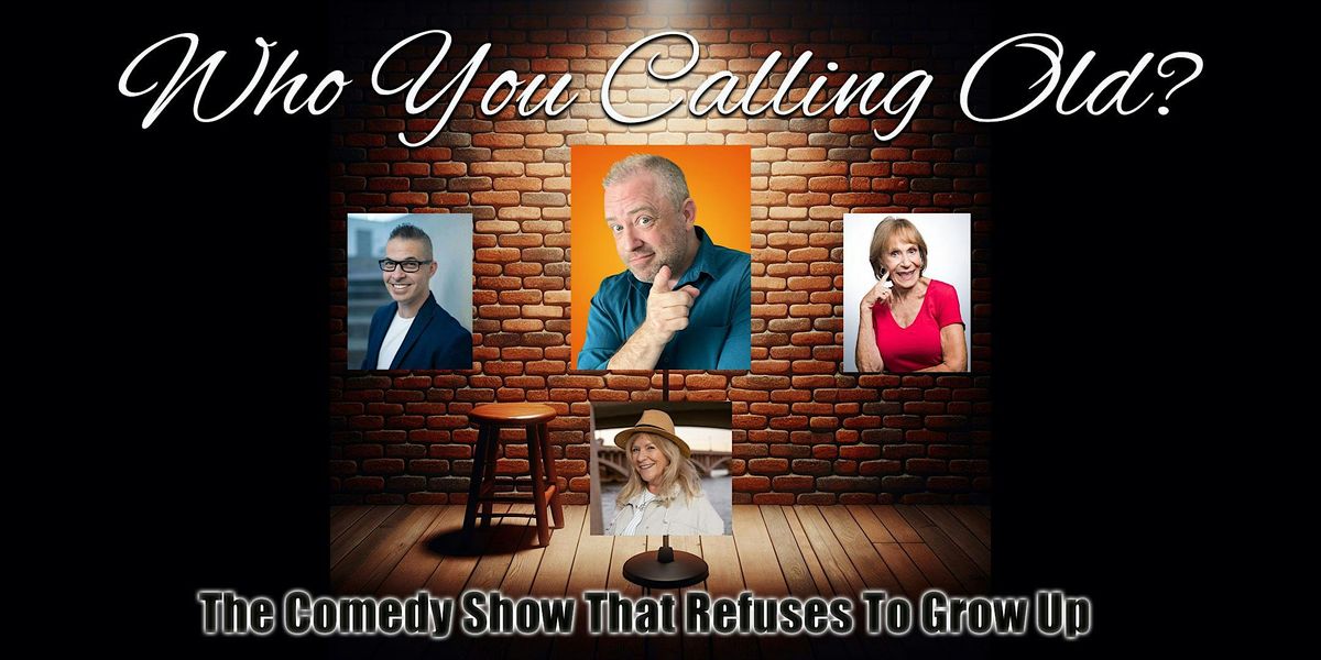 Who You Calling Old? - The comedy show that refuses to grow up