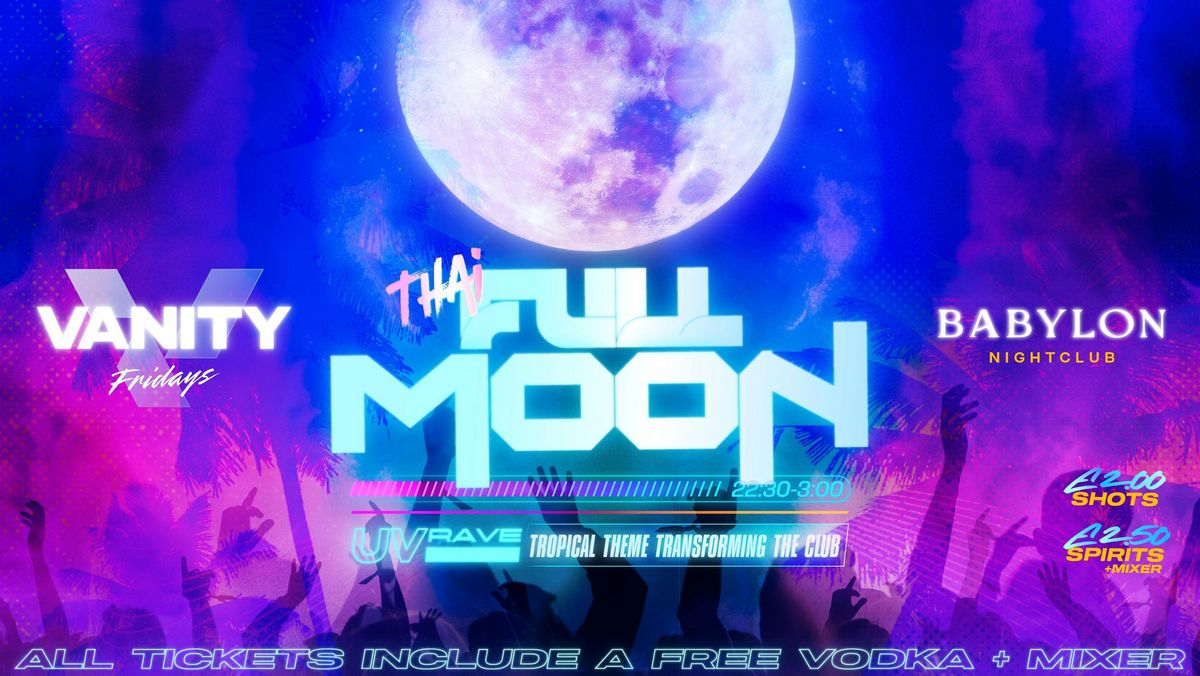 VANITY Friday's \u2022 THAI FULL MOON PARTY \ud83c\udf15 UV RAVE \ud83e\udea9 Babylon