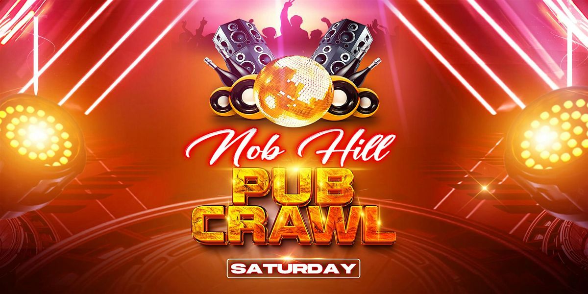 NOB HILL PUB CRAWL | Saturday