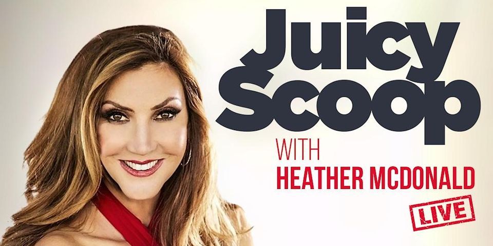 JUICY SCOOP LIVE with HEATHER MCDONALD