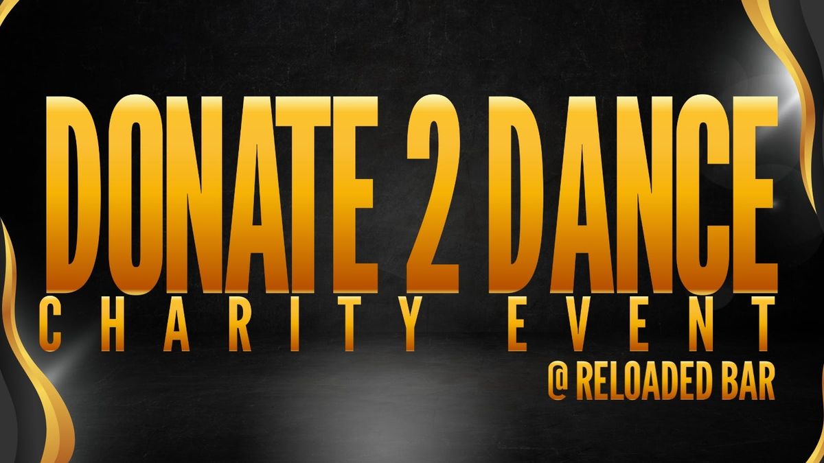 DONATE2DANCE CHARITY EVENT @ RELOADED!
