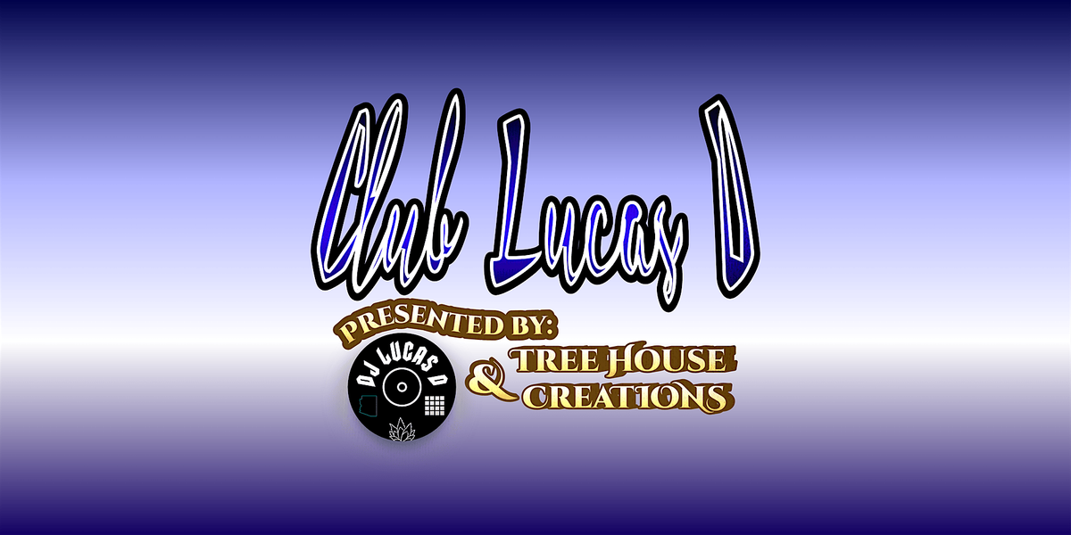 Club Lucas D - Presented by Tree House Creations