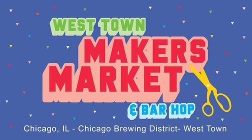 West Town Makers Market & Bar Hop