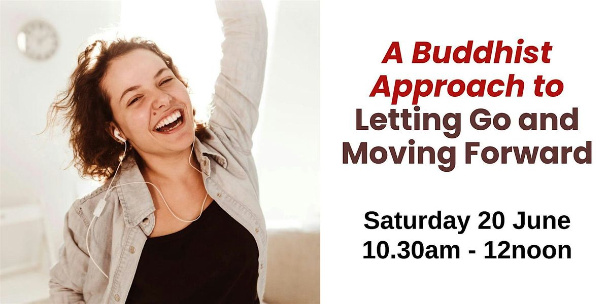 A Buddhist Approach to Letting Go & Moving Forward