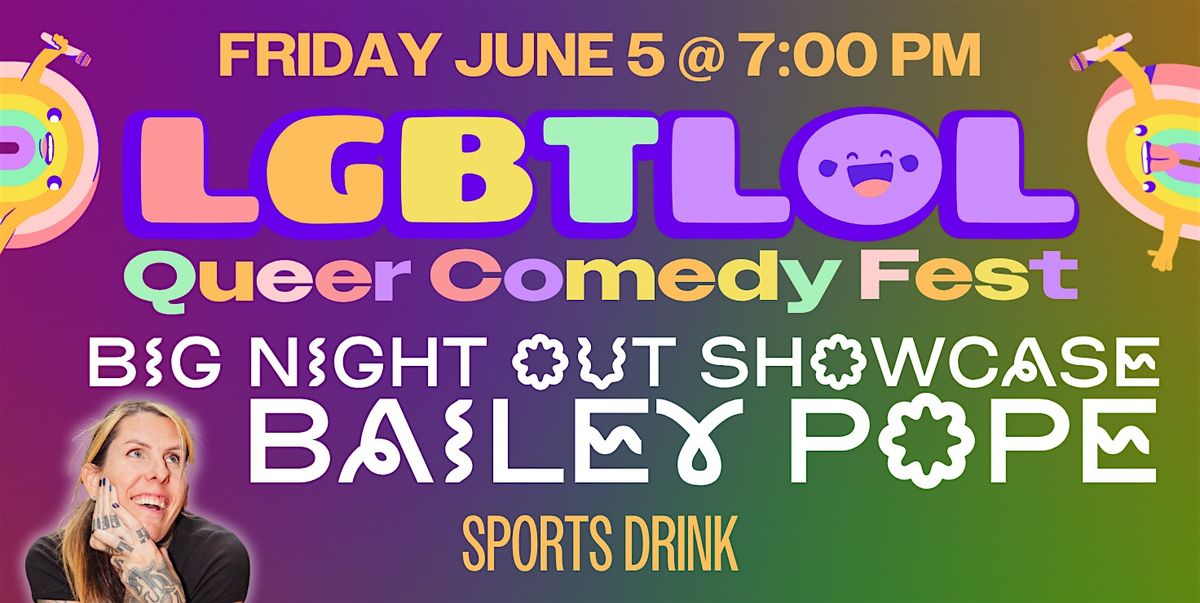 Big Night Out Showcase with Bailey Pope: LGBTLOL 2026 (Friday, 7pm)