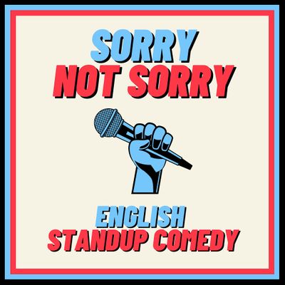 Sorry Not Sorry English Standup Comedy