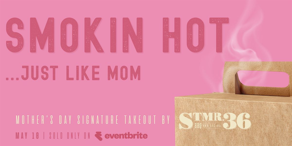 Mother's Day Signature Takeout by STMR.36 BBQ & Social
