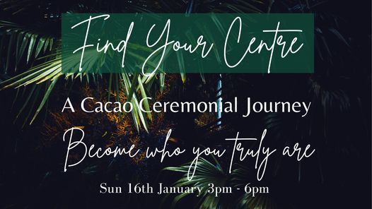Find Your Centre - Cacao Ceremonial Journey