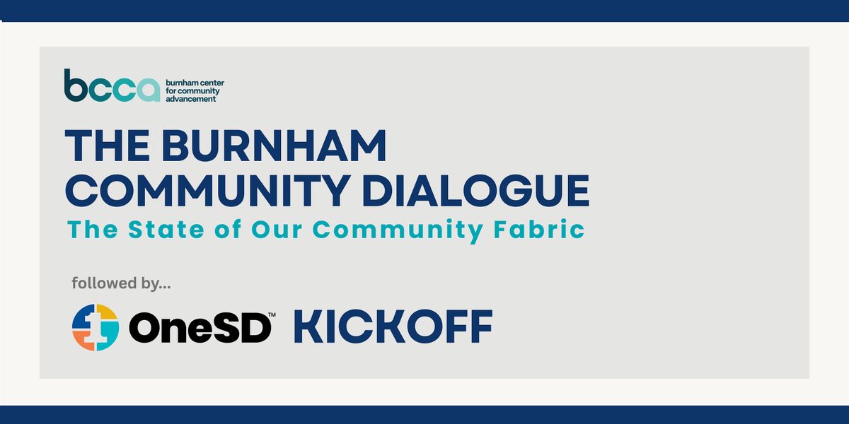 BURNHAM COMMUNITY DIALOGUE: The State of Our Community Fabric-OneSD Kickoff