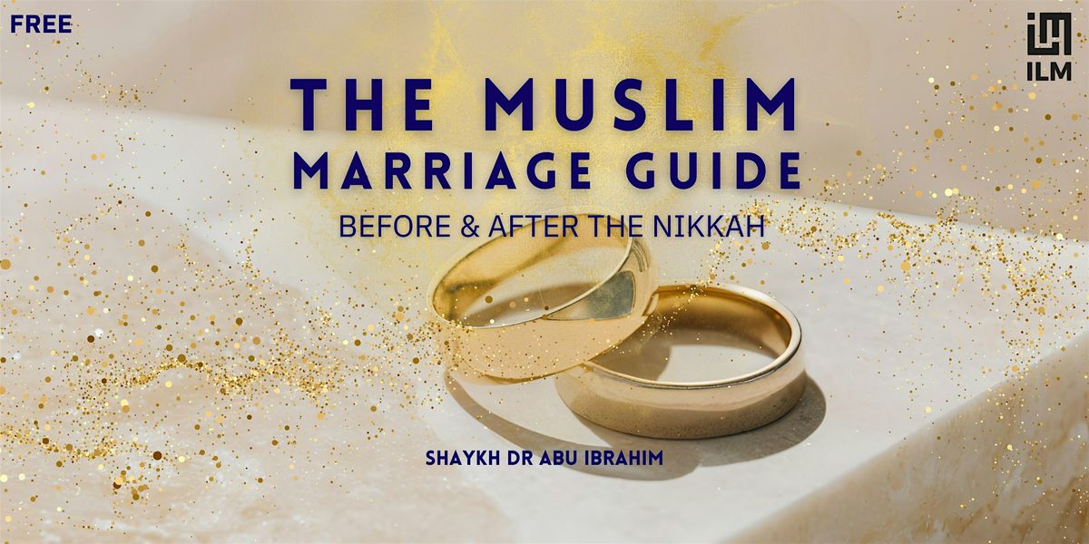 The Muslim Marriage Guide - Before & After The Nikkah - Free Seminar